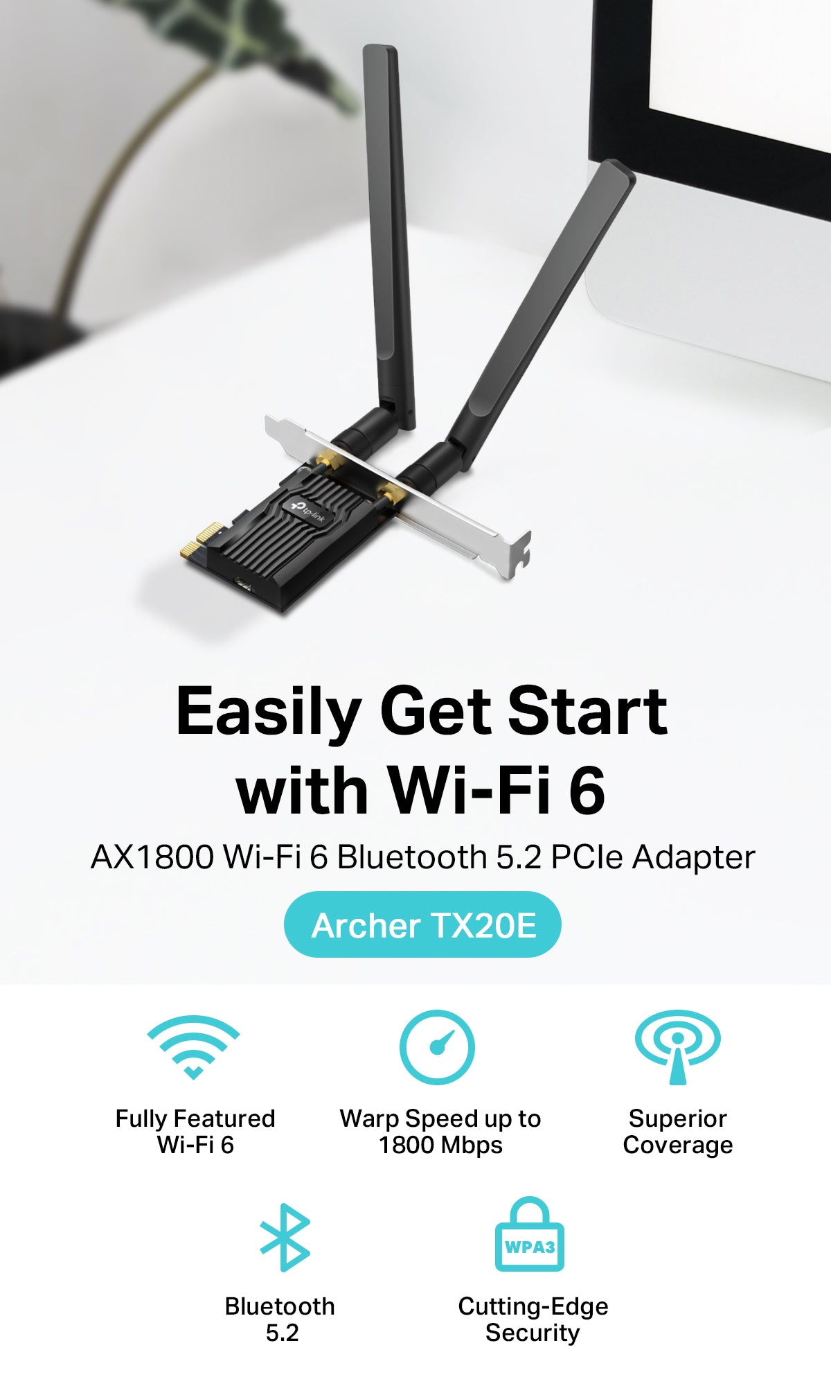 TP-Link Archer TX20E
AX1800 Wi-Fi 6 Bluetooth 5.2 PCIe Adapter